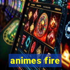 animes fire